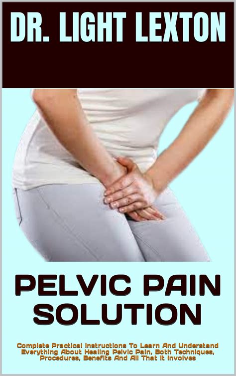 PELVIC PAIN SOLUTION : Complete Practical Instructions To Learn And ...