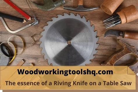 The Essence of a Riving Knife on a Table Saw - WoodWorkingToolsHQ