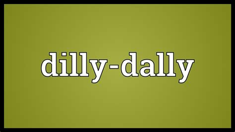 Dilly-dally Meaning - YouTube