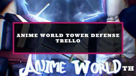 Anime World Tower Defense Trello Link - Try Hard Guides