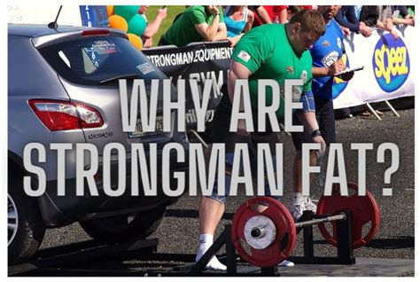 Why Are Strongman Fat? – Strongman Facts