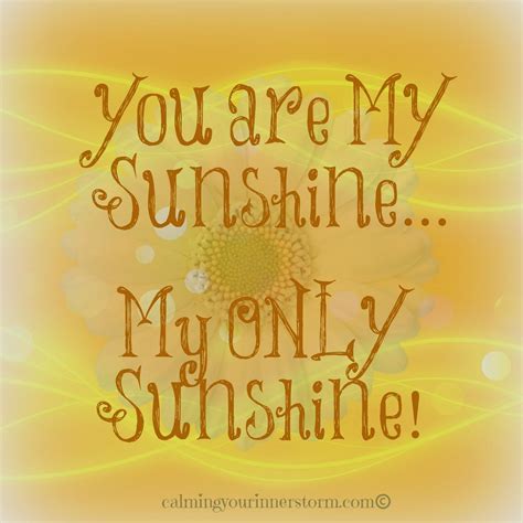 " What If "......: Your Are My Sunshine... | You are my sunshine, Sunshine, Quotes