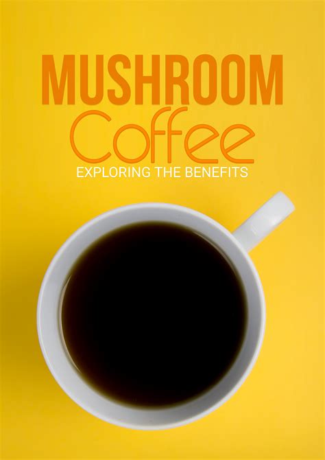 Mushroom Coffee: Exploring The Benefits | Project: Me! | Mushroom ...