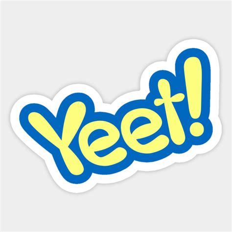 Yeet! - Yeet - Sticker | TeePublic