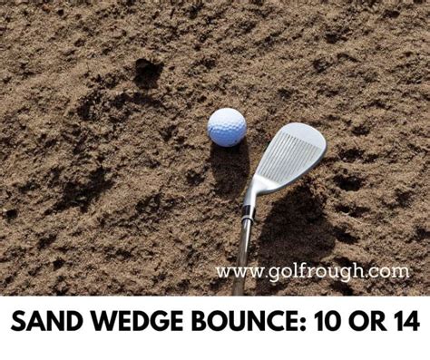 Sand Wedge Bounce: 10 or 14.Which Is Best For You? - Golf Rough