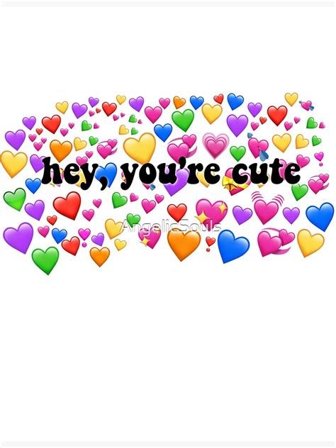 "Hey, You're Cute Heart Meme" Poster by AngelicSouls | Redbubble