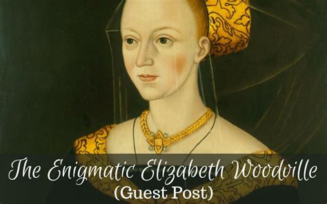 The Enigmatic Elizabeth Woodville (Guest Post) – Tudors Dynasty