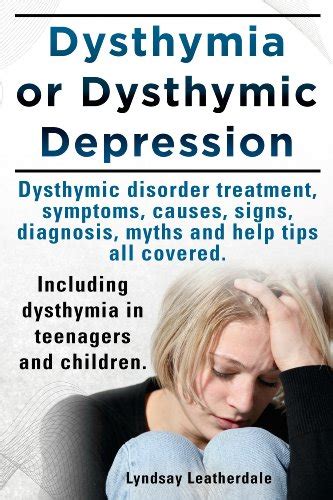 Dysthymia or dysthymic depression. Dysthymic disorder or dysthymia treatment, symptoms, causes ...