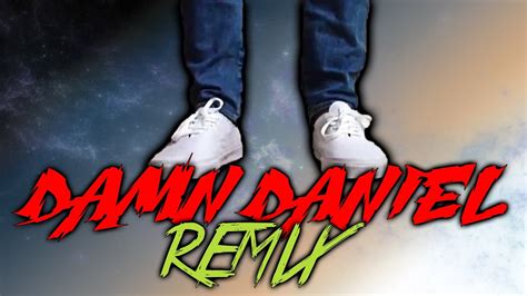 DAMN DANIEL REMIX - YouTube