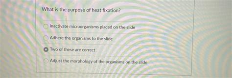 Solved What is the purpose of heat fixation? Inactivate | Chegg.com