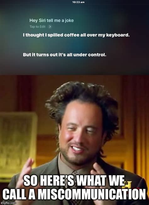 Image tagged in memes,ancient aliens,tell me a joke siri - Imgflip