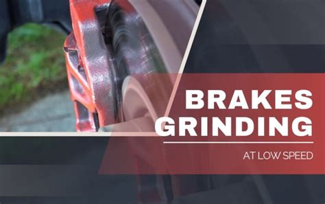 Brakes Grinding at Low Speed: 13 Reasons and Solutions