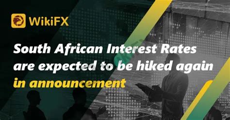 South African Interest Rates are expected to be hiked again in announcement-News-WikiFX