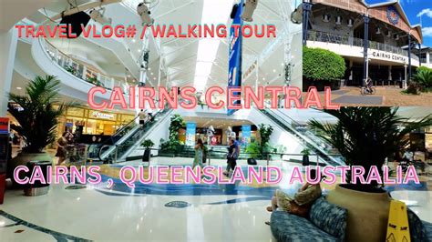 CAIRNS CENTRAL. CAIRNS QUEENSLAND AUSTRALIA - YouTube