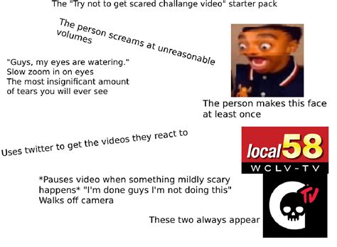 The "Try not to get scared challenge video" starterpack : r/starterpacks