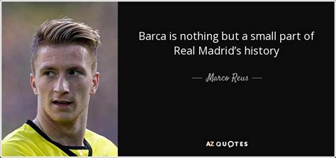 Marco Reus quote: Barca is nothing but a small part of Real Madrid’s...