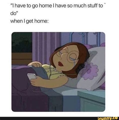 "I have to go home I have so much stuff to ' do" when I get home: - ) | Funny parenting memes ...