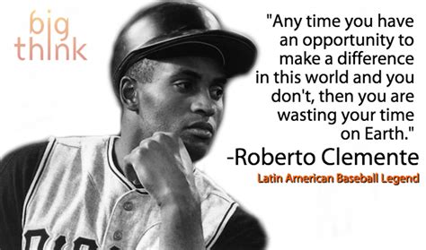 Roberto Clemente: "You are wasting your time on Earth" when you refuse to make a difference ...