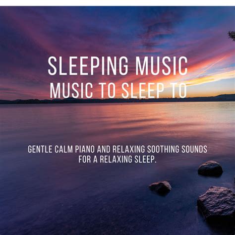 Sleeping Music: Music to Sleep to. Gentle Calm Piano and Relaxing ...