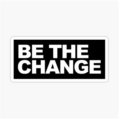 "Be the change" Sticker by phil009 | Redbubble