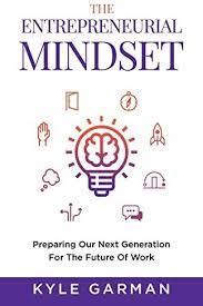 The Entrepreneurial Mindset: Preparing Our Next Generation For The ...