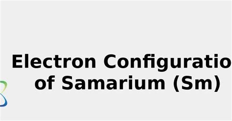 2022: ☢️ Electron Configuration of Samarium (Sm) [Complete, Abbreviated ...