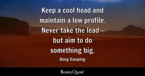 Deng Xiaoping - Keep a cool head and maintain a low...