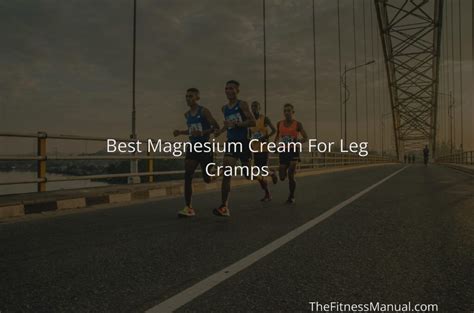 Best Magnesium Cream For Leg Cramps - TheFitnessManual