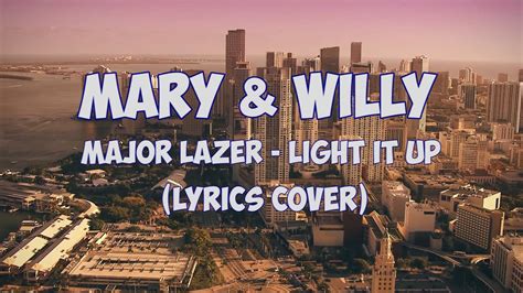 Major Lazer - Light It Up [Lyrics Vidéo] (Mary & Willy Cover) - YouTube