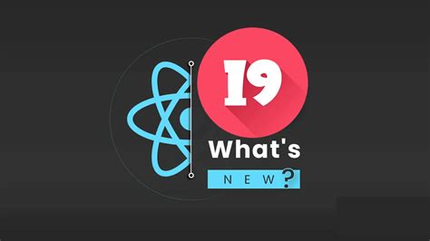 React 19: New Features and the Exciting Updates