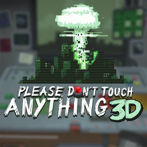 Please, Don't Touch Anything 3D (Game) - Giant Bomb