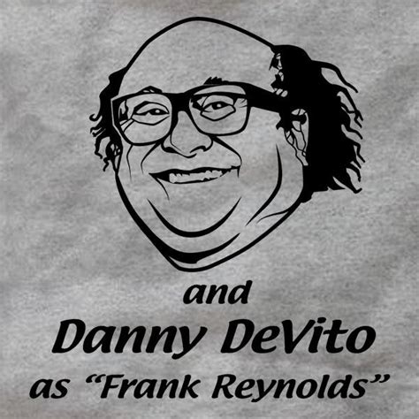 And Danny DeVito As Frank Reynolds And Danny DeVito As Frank Reynolds - Absurd Ink