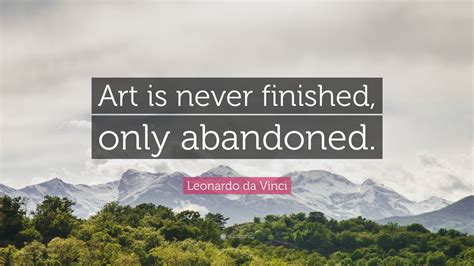 Leonardo da Vinci Quote: “Art is never finished, only abandoned.”