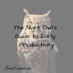 The Night Owl's Guide to Early Productivity - Laura Earnest