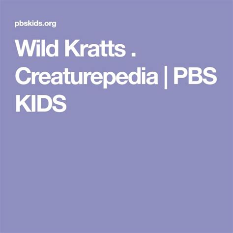 Wild Kratts . Creaturepedia | PBS KIDS This resource allows students to ...