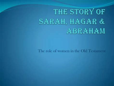 PPT - The StorY of Sarah, Hagar & Abraham PowerPoint Presentation - ID ...