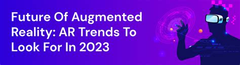 Future Of Augmented Reality: AR Trends To Look For In 2023