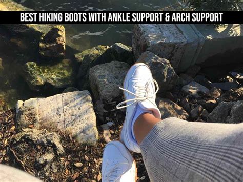 Best Hiking Boots With Ankle Support & Arch Support