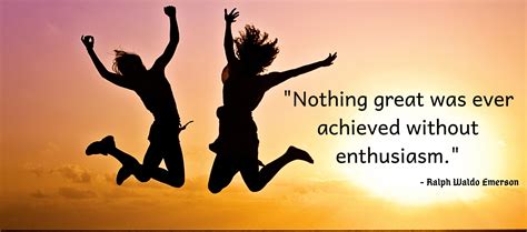 Famous Quote: Nothing great was ever achieved without enthusiasm - Poly ...