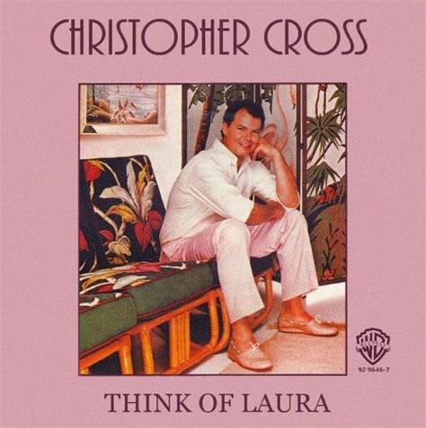 "Think of Laura" by Christopher Cross - Song Meanings and Facts