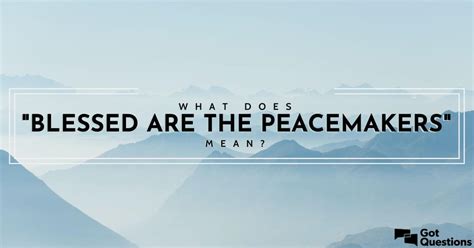 What does “blessed are the peacemakers” mean? | GotQuestions.org