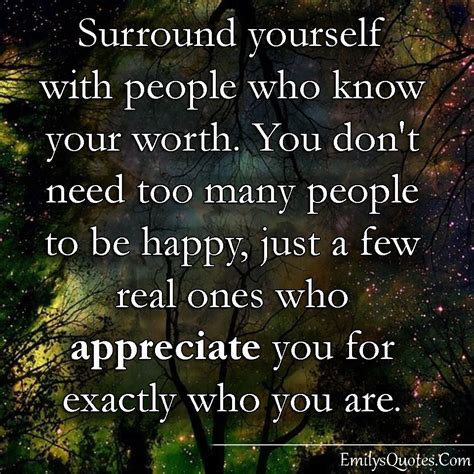 Surround yourself with people who know your worth. You don’t need too ...