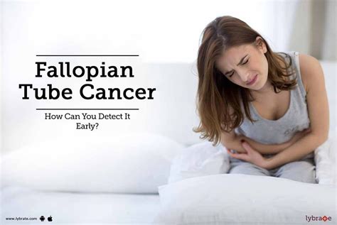 Fallopian Tube Cancer - How Can You Detect It Early? - By Dr. Arun Giri | Lybrate