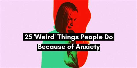 25 ‘Weird’ Things People Do Because of Anxiety | The Mighty