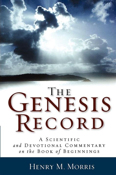 The Genesis Record: A Scientific and Devotional Commentary on the Book ...