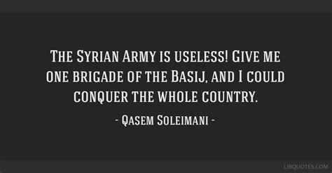 The Syrian Army is useless! Give me one brigade of the...