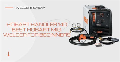 Hobart Handler 140 MIG Welder Review - Workshop Insider