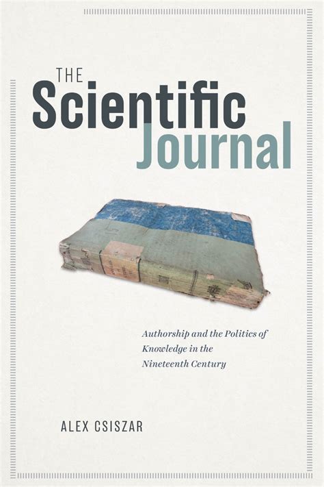 The Scientific Journal: Authorship and the Politics of Knowledge in the Nineteenth Century, Csiszar