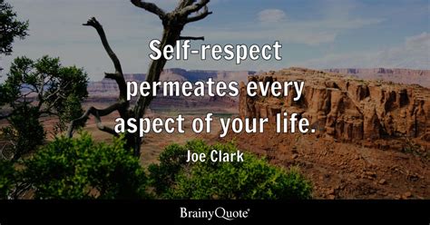 Joe Clark - Self-respect permeates every aspect of your...