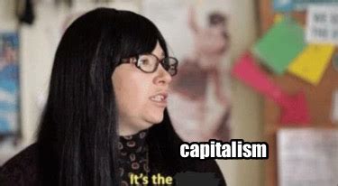 Meme Creator - Funny capitalism Meme Generator at MemeCreator.org!